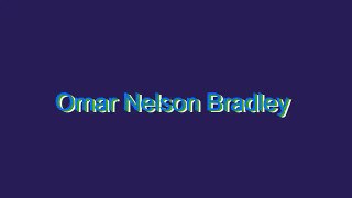 How to Pronounce Omar Nelson Bradley