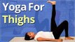 YOGA For THIGHS | INNER THIGHS WORKOUT | EASY YOGA WORKOUT | Yoga For SLIM Legs & TONED Thighs
