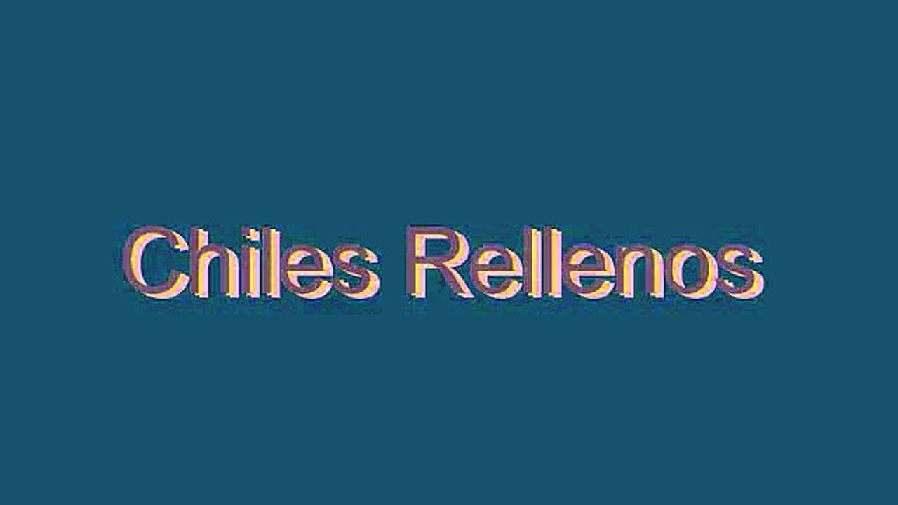 How to Pronounce Chiles Rellenos