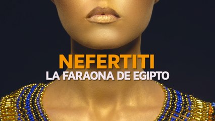 La bella y misteriosa Nefertiti, Faraona de Egipto