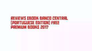 Reviews Ebook Banco central (Portuguese Edition) Free Premium Books 2017