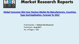 2017 Consumer Skin Care Devices Market growth rate, type and distributors Analysis Report Forecast to 2022.