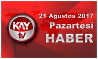 21 Ağustos 2017 Kay Tv Haber