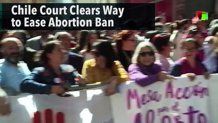 Chile Court Clears Way to Ease Abortion Ban