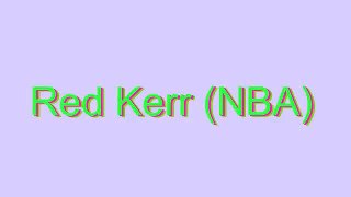 How to Pronounce Red Kerr (NBA)
