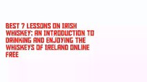 Best 7 Lessons on Irish Whiskey: An Introduction to Drinking and Enjoying the Whiskeys of Ireland Online Free