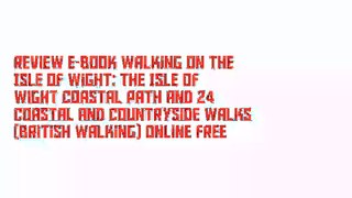 Review E-Book Walking on the Isle of Wight: The Isle of Wight Coastal Path and 24 coastal and countryside walks (British Walking) Online Free