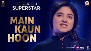 Secret Superstar song Main Kaun Hoon:amir khan I Zaira Wasim