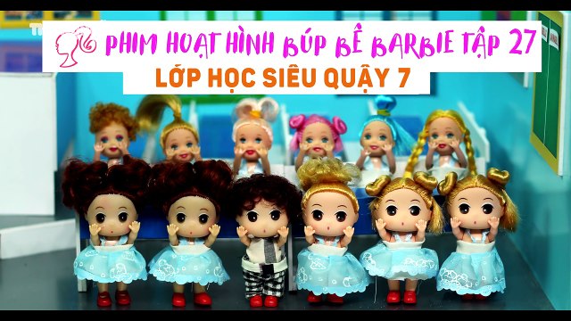 PHIM BÚP BÊ BARBIE NGÔI NHÀ TRONG MƠ TẬP 27- LỚP HỌC SIÊU QUẬY 7