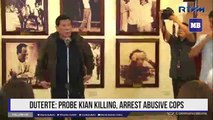 Duterte: Probe Kian killing, arrest abusive cops