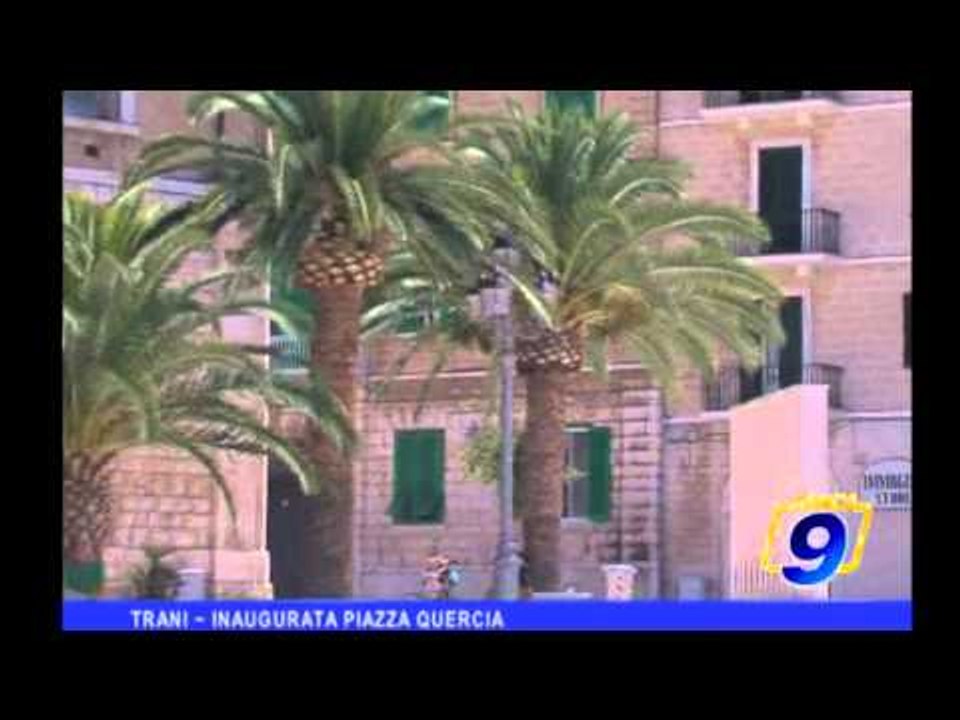 Trani |   Inaugurata Piazza Quercia