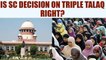 Triple talaq verdict: Is Supreme Court decision of banishing it correct? | Oneindia News