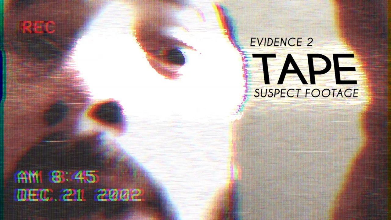 TAPE [SUSPECT FOOTAGE] _ EVIDENCE 2