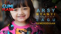 Terima Tantangan, Arsy Nyanyi Lagu Kemerdekaan - CumiFlash 22 Agustus 2017