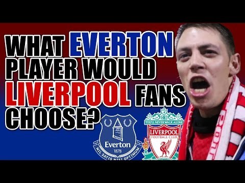 Liverpool Fans On Which Everton Players They Would Have At Anfield