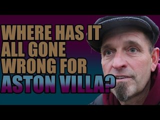 Aston Villa Fans On Where It All Went Wrong
