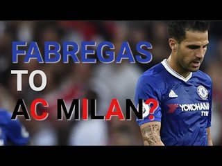 Fabregas To AC Milan? Monday's Transfer News And Rumours