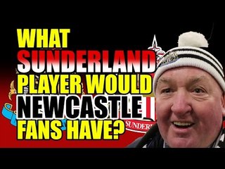 What Sunderland Player Would Newcastle Fans Have?