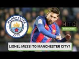 Lionel Messi To Manchester City? Daily Transfer Rumour Round-up