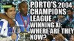 PORTO'S 2004 Champions League Winning XI: Where Are They Now?