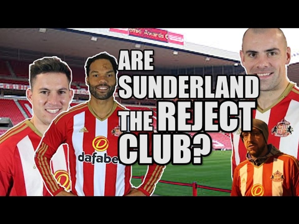 Are Sunderland The Reject Club? | SUNDERLAND FAN VIEW