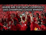 Liverpool's 2005 Champions League Winners - Where Are They Now?