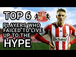 Top 6 Sunderland Players Who Failed To Live Up To The Hype