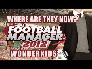 Football Manager 2012 Wonderkids - Where Are They Now?