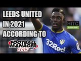 Leeds United In 2021 According To Football Manager 2017