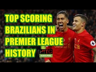 Top Scoring Brazilians In Premier League History