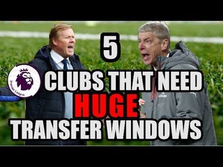5 Premier League Clubs That Need HUGE Transfer Windows