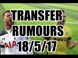 Walker To Chelsea? Premier League Transfer Rumours -  18/5/17