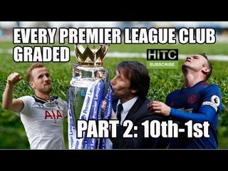 EVERY Premier League Club Graded (Part Two: 10th-1st)