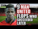 9 MAN UNITED Flops Who Subsequently  Succeeded Elsewhere