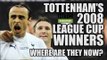 Tottenham's 2008 League Cup Winners: Where Are They Now?