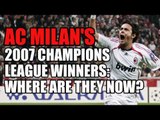 AC Milan's 2007 Champions League Winners: Where Are They Now?