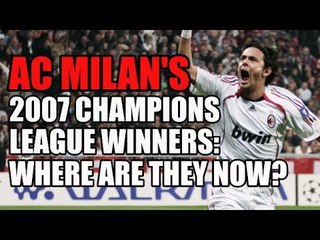 AC Milan's 2007 Champions League Winners: Where Are They Now?