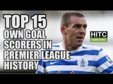 Top 15 Own Goal Scorers In Premier League History