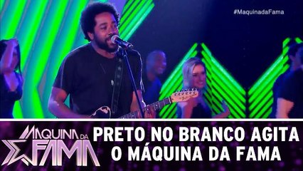 Preto no Branco agita o Máquina da Fama