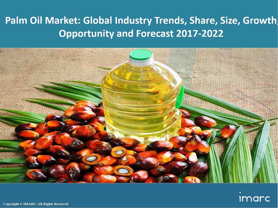 Palm Oil Market | Price Trends | Share | Size | Report And Forecast 2017-2022