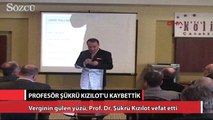 Profesör Şükrü Kızılot’u kaybettik