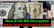 New $100 Bill Decrypted  - Nuclear Devastation -