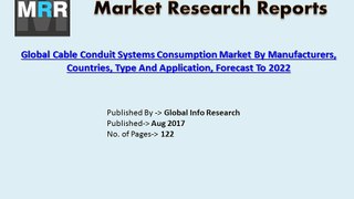 Global Cable Conduit Systems Consumption Market Outlook 2017 to 2022 by Industry Growth, Size, Applications and Developm