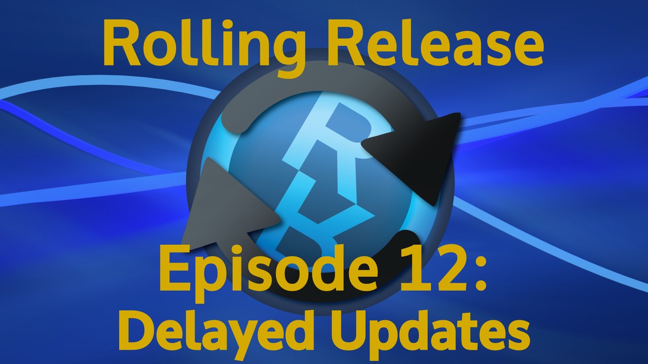 Delayed Updates - Rolling Release #12