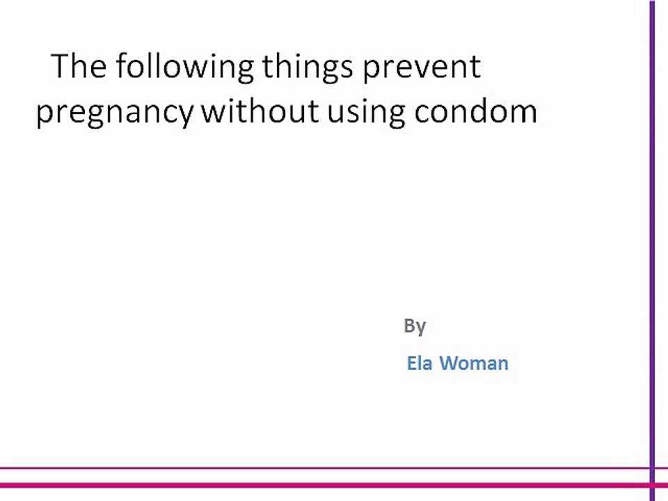 The following things prevent pregnancy without using condom