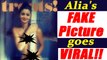 Alia Bhatt FAKE picture goes VIRAL on the Internet; Watch | FilmiBeat