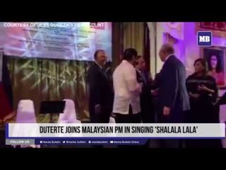 Duterte joins Malaysian PM in singing 'Shalala lala'