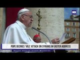 Pope decries ‘vile’ attack on Syrians in Easter address