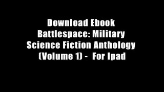 Download Ebook Battlespace: Military Science Fiction Anthology (Volume 1) -  For Ipad