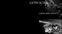 Çetin İçten - Vurma Bana Dünya (Full albüm)